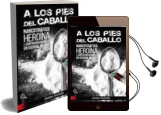 Descargar AudioLibro A los Pies del Caballo. Narcotrafico, Heroina y Contrainsurgencia de Justo Arriola Etxaniz año 2016