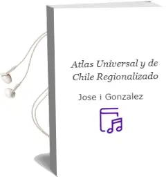 Descargar AudioLibro Atlas Universal y de Chile Regionalizado de José I. González año 2016