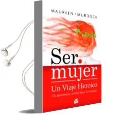 Descargar AudioLibro Ser Mujer un Viaje Heroico: Un Apasionante Camino Hacia la Totali dad de Maureen Murdock año 2016