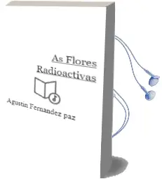 Descargar AudioLibro As Flores Radioactivas de Agustín Fernández Paz año 2016