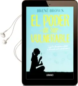 Descargar AudioLibro El Poder de ser Vulnerable: ¿Que te Atreverias a Hacer si el Miedo no te Paralizara? de Brene Brown año 2016