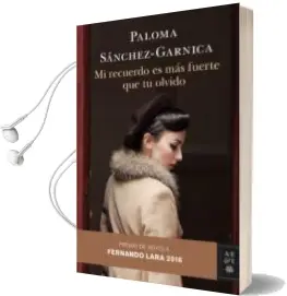 Descargar AudioLibro Mi Recuerdo es mas Fuerte que tu Olvido (Premio de Novela Fernando Lara 2016) de Paloma Sanchez Garnica año 2016