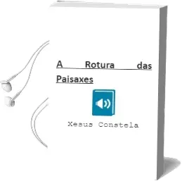 Descargar AudioLibro A Rotura das Paisaxes de Xesús Constela año 2016