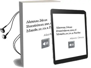 Descargar AudioLibro Algunas Ideas Buenísimas que el Mundo se va a Perder de Alberto Olmos año 2016