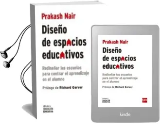 Descargar AudioLibro Diseño de Espacios Educativos: Rediseñar las Escuelas para Centrar el Aprendizaje en el Alumno de Prakash Nair año 2016