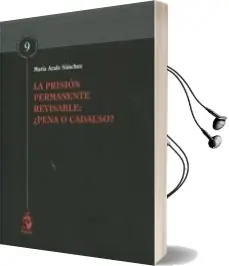 Descargar AudioLibro La Prisión Permanente Revisable: ¿Pena o Cadalso? de Maria (Coords.) Acale Sanchez año 2016