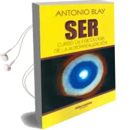 Descargar AudioLibro Ser: Curso de Psicología de la Autorrealización de Antonio Blay año 2016