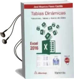 Descargar AudioLibro Tablas Dinamicas con Excel 2016: Funciones, Tablas y Base de Datos de Jose Mauricio Flores Castillo año 2016