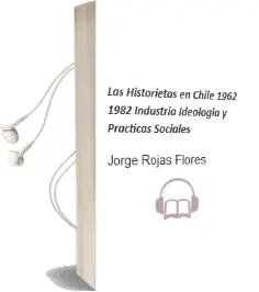 Descargar AudioLibro Las Historietas en Chile. 1962-1982 Industria, Ideología y Prácticas Sociales de Jorge Rojas Flores año 2016