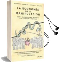Descargar AudioLibro La Economia de la Manipulacion: Como Caemos Como Incautos en las Trampas del Mercado de George A. Akerlof año 2016