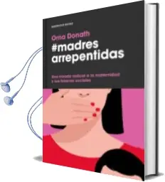 Descargar AudioLibro Madres Arrepentidas de Orna Donath año 2016