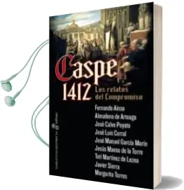 Descargar AudioLibro Caspe 1412: Los Relatos del Compromiso de Jose Luis Corral año 2016