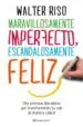 AudioLibro Maravillosamente Imperfecto, Escandalosamente Feliz de Walter Riso
