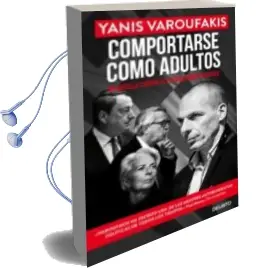 Descargar AudioLibro Comportarse Como Adultos: Mi Batalla Contra el Establishment Europeo de Yanis Varoufakis año 2017