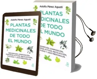 Descargar AudioLibro Plantas Medicinales de Todo el Mundo: Descripcion, Composicion, Principios Activos, Recoleccion, Toxicidad y Usos Medicinales de Adolfo Perez Agusti año 2017