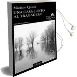 Descargar AudioLibro Una Casa Junto al Tragadero (Xiii Premio Tusquets Editores de Novela 2017) de Mariano Quiros año 2017