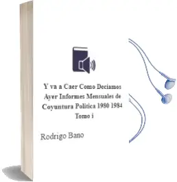 Descargar AudioLibro Y va a Caer... Como Decíamos Ayer. Informes Mensuales de Coyuntura Política 1980-1984. Tomo i de Rodrigo Baño año 2017
