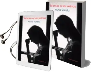 Descargar AudioLibro Ibamos a ser Reinas: Mentiras y Complicidades que Sustentan la Violencia Contra las Mujeres de Nuria Varela año 2017