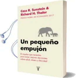 Descargar AudioLibro Un Pequeño Empujon (Nudge): El Impulso que Necesitas para Tomar l as Mejores Decisiones en Salud, Dinero y Felicidad de Cass R. Sunstein año 2017