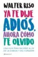 AudioLibro Ya te Dije Adios, Ahora Como te Olvido: Una Guia para Sacarse al ex de la Cabeza y del Corazon de Walter Riso