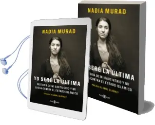 Descargar AudioLibro Yo Sere la Ultima: Historia de mi Cautiverio y mi Lucha Contra el Estado Islamico de Nadia Murad año 2017