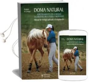 Descargar AudioLibro Doma Natural 1: Adiestramiento del Caballo en Libertad y pie a Tierra de Elisabeth De Corbigny año 2017