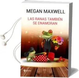 Descargar AudioLibro Las Ranas Tambien se Enamoran de Megan Maxwell año 2017