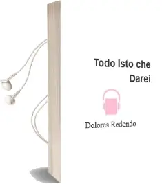 Descargar AudioLibro Todo Isto che Darei de Dolores Redondo año 2017