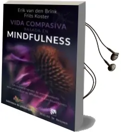 Descargar AudioLibro Vida Compasiva Basada en Mindfulness: Un Nuevo Programa de Entrenamiento para Profundizar en Mindfulness con Heartfulness de Erik Van Den Brink año 2017