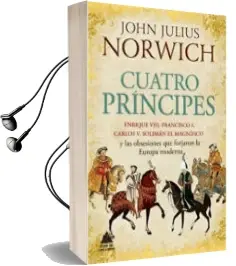 Descargar AudioLibro Cuatro Principes: Enrique Viii, Francisco i, Carlos v, Soliman el Magnifico y las Obsesiones que Forjaron la Europa Moderna de John Julius Norwich año 2017