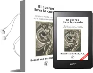 Descargar AudioLibro El Cuerpo Lleva la Cuenta: Cerebro, Mente y Cuerpo en la Superaci on del Trauma de Bessel Van Der Kolk año 2017