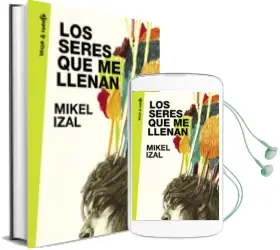 Descargar AudioLibro Los Seres que me Llenan de Mikel Izal año 2017