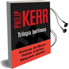 Descargar AudioLibro Trilogia Berlinesa (Contiene: Violetas de Marzo; Palido Criminal; Requiem Aleman) de Philip Kerr año 2017