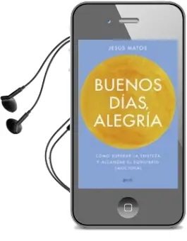 Descargar AudioLibro Buenos Dias, Alegria: Como Superar la Tristeza y Alcanzar el Equilibrio Emocional de Jesus Matos año 2017