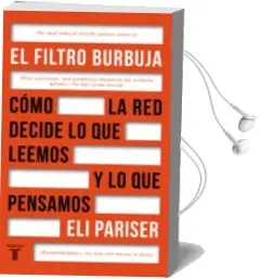 Descargar AudioLibro El Filtro Burbuja: Como la web Decide lo que Leemos y lo que Pensamos de Eli Pariser año 2017