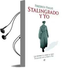 Descargar AudioLibro Stalingrado y yo: Las Memorias del Hombre que Rindio Stalingrado Ante el Ejercito Rojo de Friedrich Paulus año 2017