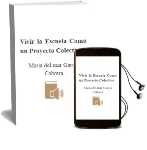 Descargar AudioLibro Vivir la Escuela Como un Proyecto Colectivo de María Del Mar García Cabrera año 2017