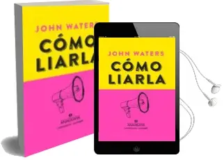 Descargar AudioLibro Como Liarla de John Waters año 2017