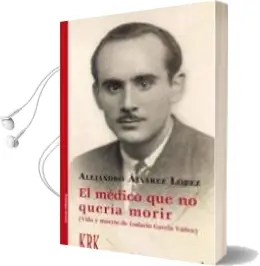 Descargar AudioLibro El Medico que no Queria Morir: Vida y Muerte de Lodario Gavela Yañez de Alejandro Alvarez Lopez año 2017