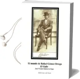 Descargar AudioLibro El Mundo de Rafael Gomez Ortega el Gallo de Jose Vicente Sinisterra Gago año 2017