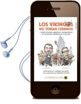 Descargar AudioLibro Los Vikingos no Tenian Cuernos y Otros Cotilleos, Anecdotas y Despropositos de los Mejores Momentos de la Historia de David Botello Mendez; Lorenzo Gallardo Liebana año 2017