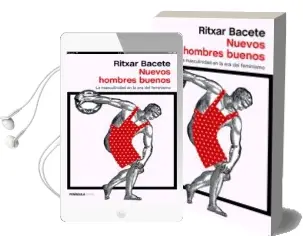 Descargar AudioLibro Nuevos Hombres Buenos: La Masculinidad en la era del Feminismo de Ritxar Bacete año 2017
