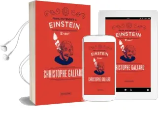Descargar AudioLibro Para Entender a Einstein: Una Emocionante Aproximacion a e= mc2 de Christophe Galfard año 2017