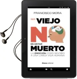 Descargar AudioLibro Ser Viejo no es Estar Muerto: La Emocion Como Sentido a una Larga Vida de Francisco Mora año 2017