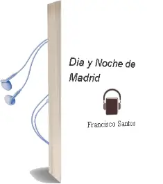 Descargar AudioLibro Día y Noche de Madrid de Francisco Santos año 2017
