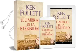 Descargar AudioLibro El Umbral de la Eternidad (The Century 3) de Ken Follett año 2017