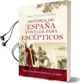 Descargar AudioLibro Historia de España Contada para Escepticos (Nueva Edicion Revisada por el Autor) de Juan Eslava Galan año 2017