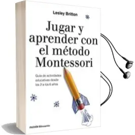 Descargar AudioLibro Jugar y Aprender con el Metodo Montessori: Guia de Actividades Educativas desde los 2 a los 6 Años de Lesley Britton año 2017