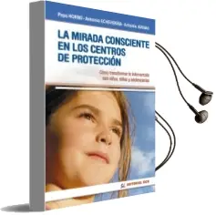 Descargar AudioLibro La Mirada Consciente en los Centros de Proteccion de Pepa; Echeverría Cañabate, Antonio; Juanas Barragaño, Antonio Horno Goicoechea año 2017