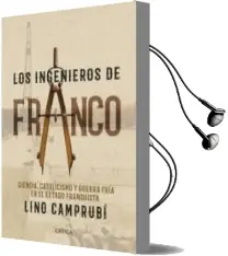 Descargar AudioLibro Los Ingenieros de Franco: Ciencia, Catolicismo y Guerra Fria en el Estado Franquista de Lino Camprubi año 2017